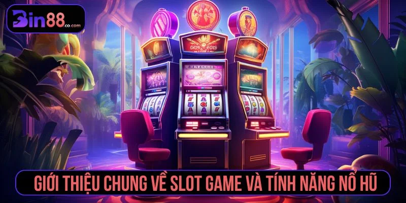 Khái quát về slot game