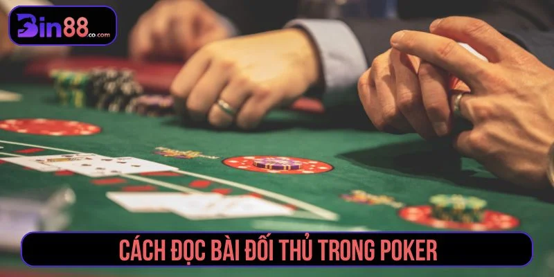 Cách Đọc Bài Đối Thủ Trong Poker – Kinh Nghiệm Cao Thủ Tham khảo cách đọc bài đối thủ qua chiến lược cược