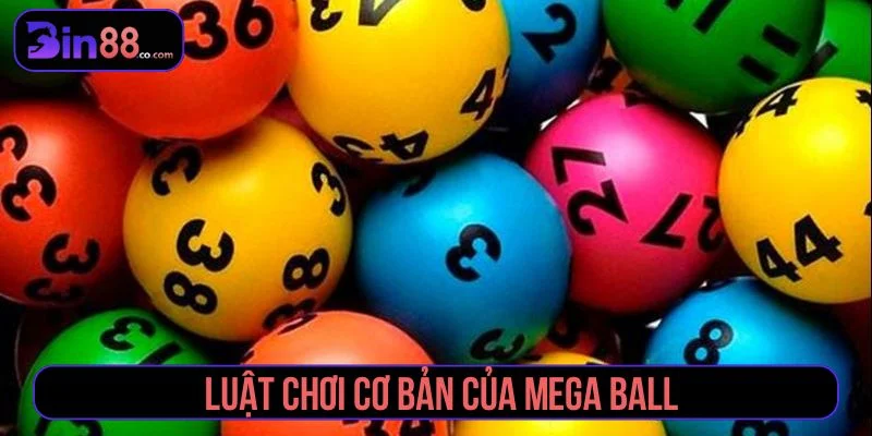 Mega Ball – Cách chơi, tỷ lệ thắng và mẹo trúng lớn Tham khảo luật chơi cơ bản của Mega Ball