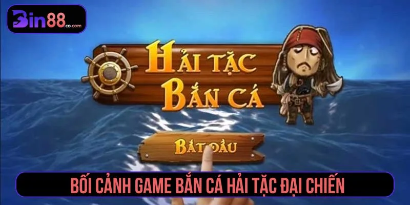 Hải Tặc Đại Chiến – Game Thủy Chiến Hấp Dẫn 2025 Trò chơi có nhiều tính năng hấp