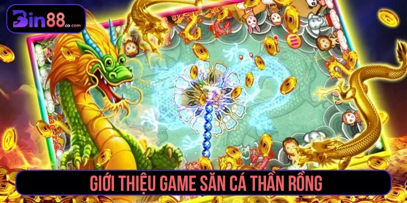 Săn Cá Thần Rồng – Game Bắn Cá Đổi Thưởng Hấp Dẫn Trò chơi thu hút nhiều người tham gia