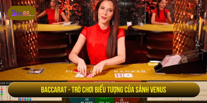 Venus Casino Tại BIN88 Đẳng Cấp, Thưởng Siêu Khủng Baccarat - Trò chơi biểu tượng của sảnh Venus