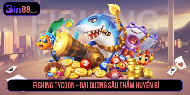 Top 5 Game Bắn Cá Siêu Thưởng Săn Boss Cực Đã Tại BIN88 Fishing Tycoon - Đại dương sâu thẳm huyền bí