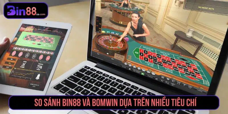 So Sánh Bin88 và Bomwin Về Uy Tín, Chất Lượng, Đẳng Cấp So sánh Bin88 và Bomwin giúp người chơi có lựa chọn tốt nhất
